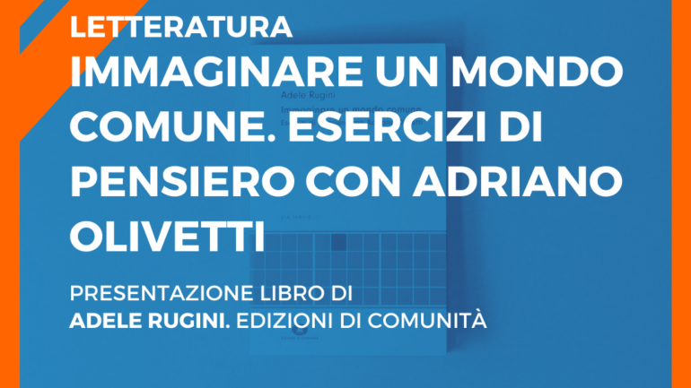 Immaginare un mondo comune. Esercizi di pensiero con Adriano Olivetti